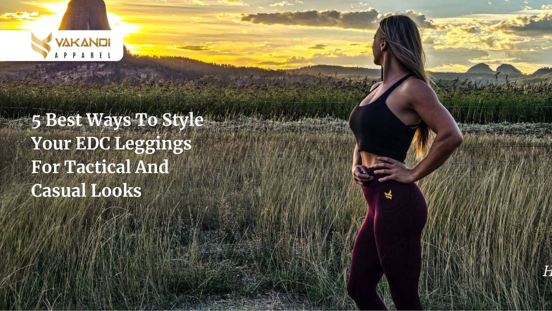 5 Best Ways To Style Your EDC Leggings For Tactical And Casual Looks